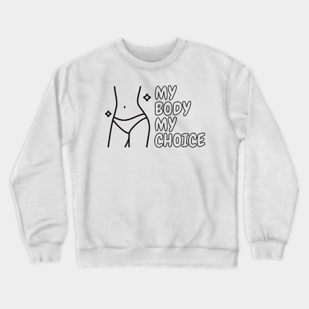 My Body My Choice Crewneck Sweatshirt by sparkling-in-silence